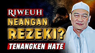 Download lagu Riweuh Neangan Rezeki? Nasehat Abuya Uci: Tenangken Hate mp3