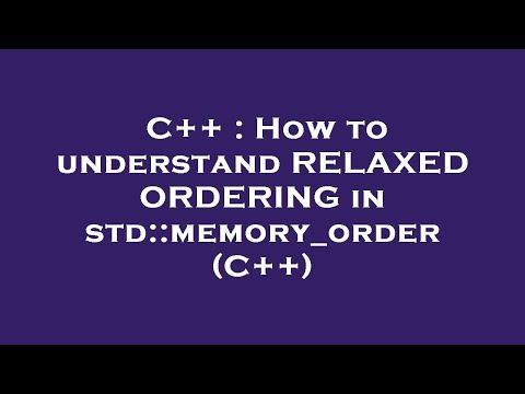 C++ : How to understand RELAXED ORDERING in std::memory_order (C++)