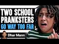 Two SCHOOL PRANKSTERS Go WAY TOO FAR What Happens Is Shocking Dhar Mann Studios