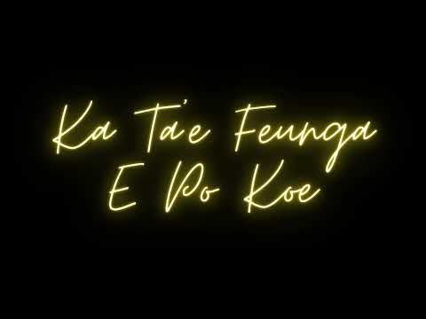 Ka Ta'e Feunga E Po Koe