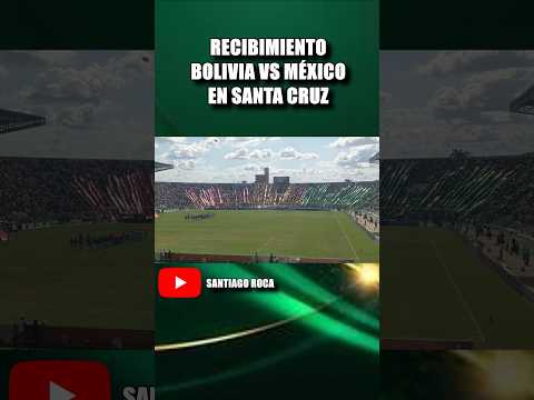 RECIBIMIENTO BOLIVIA VS MÉXICO EN SANTA CRUZ #bolivia #santacruz #mexico