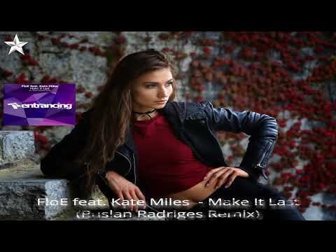 ◆ FloE feat. Kate Miles - ♫ Make It Last ♫ (Ruslan Radriges Remix) [Entrancing Music] Promo ◆