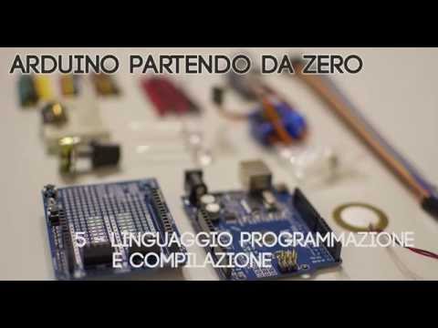 [TUTORIAL] Arduino Partendo da Zero - 5 - Linguaggio di programmazione e concetto compilazione