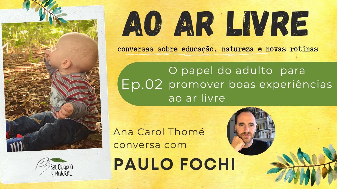 Ao ar Livre | EP02 - Paulo Fochi. O papel do adulto para promover boas experiências ao ar livre