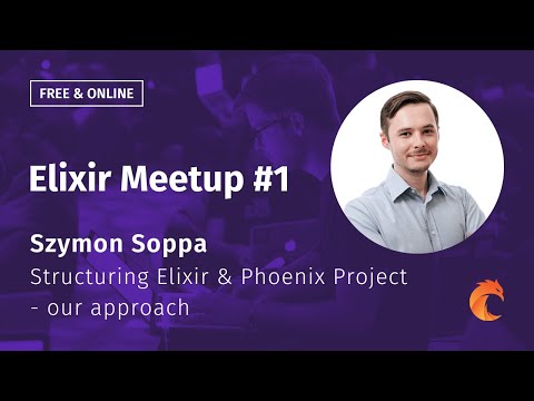 Elixir Meetup #1 Curiosum ▶ Szymon Soppa ▶ Structuring Elixir & Phoenix project - our approach