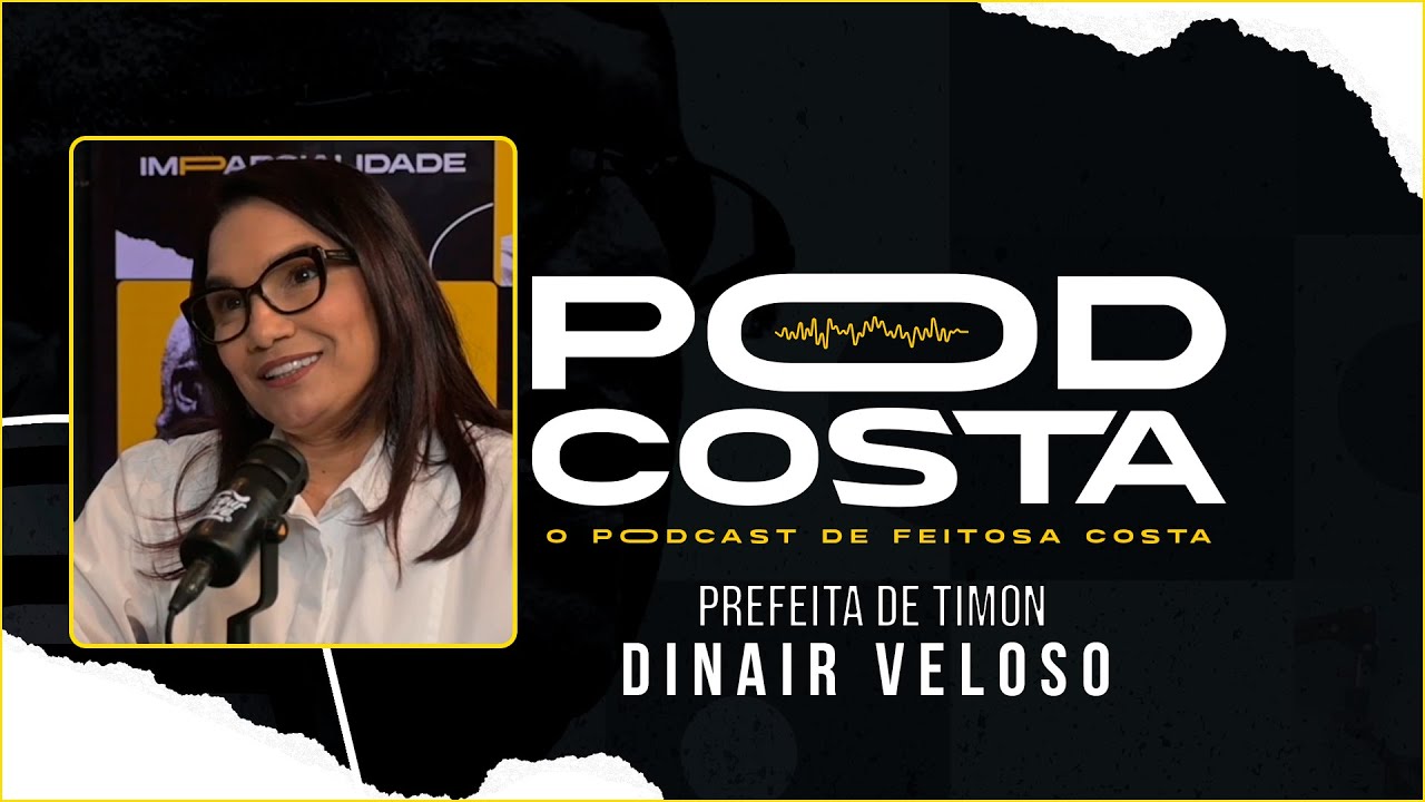 O Podcosta recebe Dinair Veloso - Prefeita de Timon