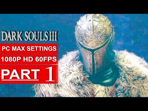 Dark Souls 3 Gameplay Walkthrough Part 1 [1080p HD PC 60FPS] FIRST TWO BOSS FIGHTS - No Commentary