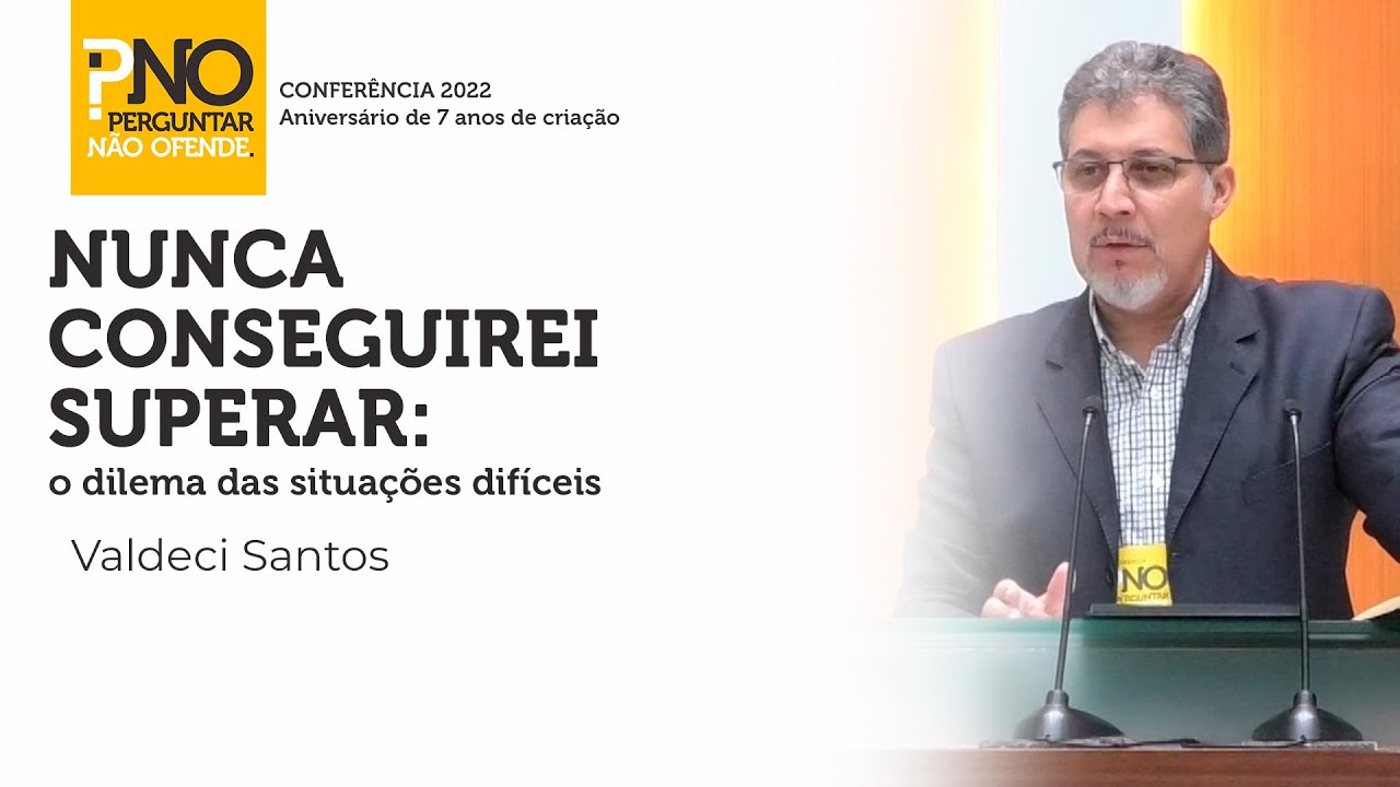 Nunca conseguirei superar: o dilema das situações difíceis - Rev. Valdeci Santos | PNO#02
