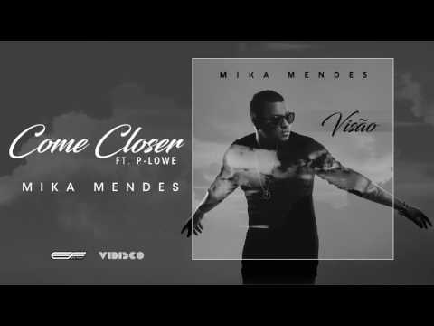 Mika Mendes - Come Closer Ft. P-Lowe (Visão) HD