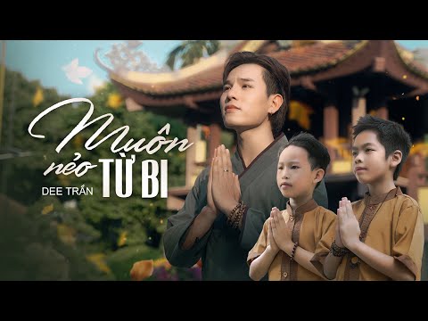 MUÔN NẺO TỪ BI - DEE TRẦN ft PHÙNG NGUYÊN, HOÀNG BẢO | OFFICIAL MUSIC VIDEO | Lạc giữa nơi vô thường