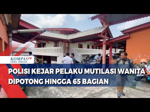 Polisi Kejar Pelaku Mutilasi Wanita Dipotong Hingga 65 Bagian