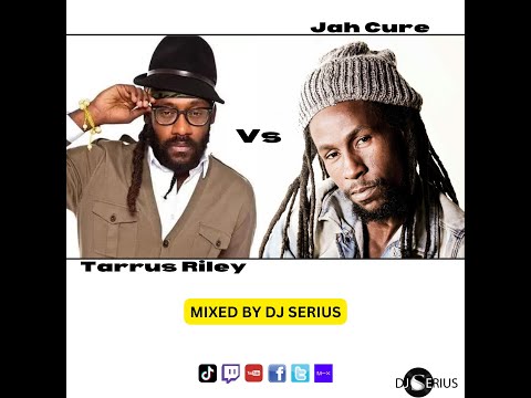 JAH CURE VS. TARRUS RILEY MIXED BY DJ SERIUS #REGGAE