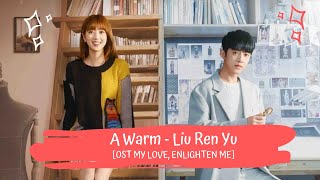 OST MY LOVE, ENLIGHTEN ME | LIU REN YU - A WARM  刘人语 - 一首暖暖的  [LYRICS HAN+PIN+ENG]  暖暖请多指教 OST