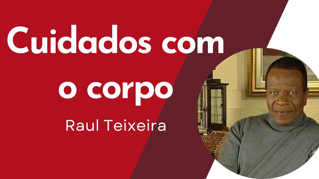 Cuidados com o corpo - Raul Teixeira