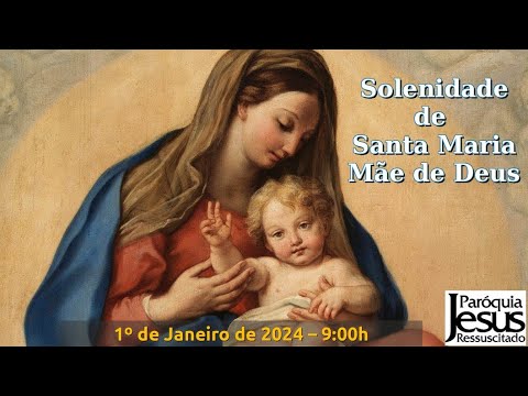 Solenidade de Santa Maria, Mãe de Deus - 01-01-2024 - 9:00h