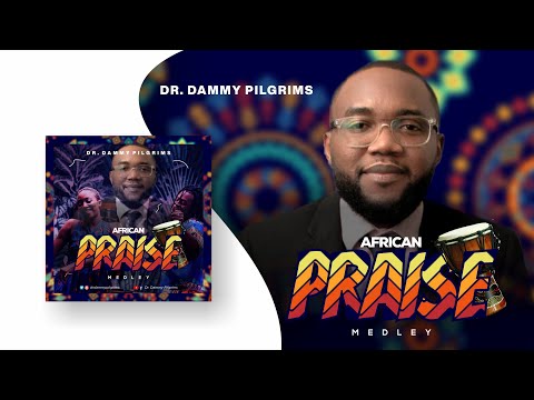 Dammy Pilgrims - Latest Nigerian & African Praise Medley 2021