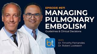Managing Pulmonary Embolism: Guidelines & Clinical Decisions w/ Drs. Lookstein & Fernandes | Ep. 671