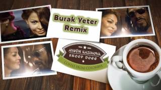 Aygün Kazımova feat Snoop Dog - Coffee From Colombia (Burak Yeter Remix)