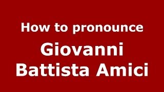 How to pronounce Giovanni Battista Amici