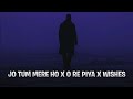 Jo Tum Mere Ho X O Re Piya X Wishes Mashup Jo Tum Mere Ho X O Re Piya X Wishes