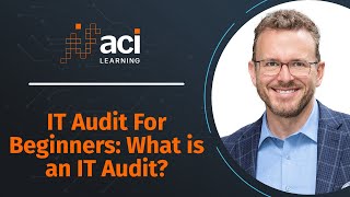 IT Audit For Beginners: What is an IT Audit | ACI Learning Audit