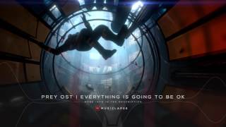 Prey OST - Everything Is Going to Be Ok SONG