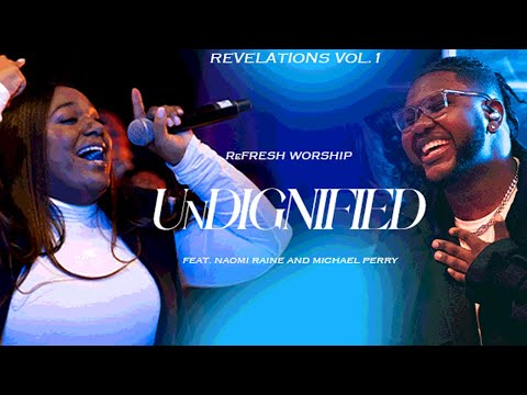 Undignified (Feat. Naomi Raine and Michael Perry Jr.)| Refraine | ReFRESH Worship