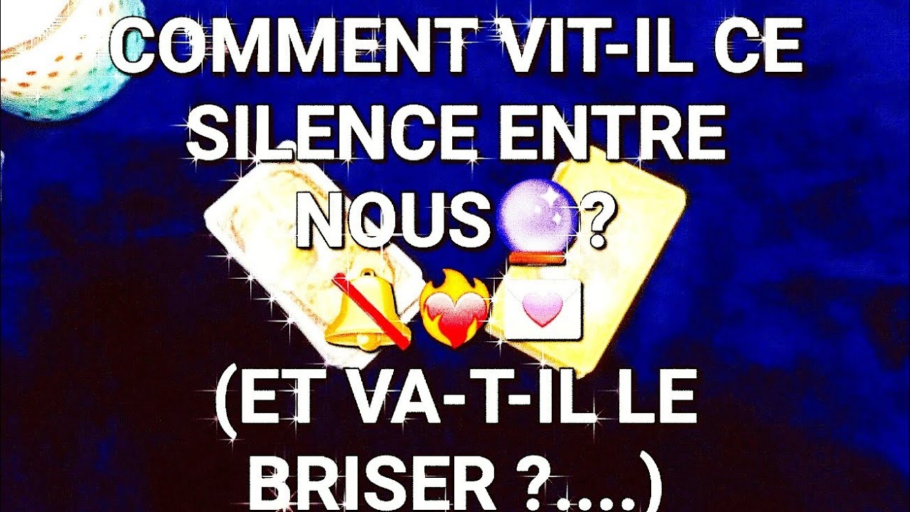 COMMENT VIT-IL CE SILENCE 🔮🔕ENTRE NOUS ?ET VA-T-IL LE BRISER ?💌...#tarot#amour#tarologie#sentimental
