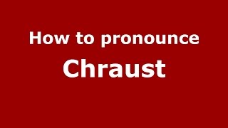 How to pronounce Chraust
