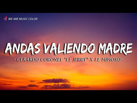 Gerardo Coronel "El Jerry" x El Mimoso - Andas Valiendo Madre (Letra\Lyrics)
