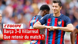 Barça 3-0 Villarreal : Retenez-vous la victoire ou le show Lewandowski