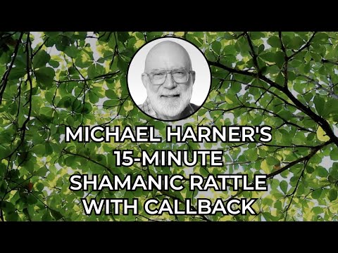 Shamanic Rattle Journey With Callback - 15 Minutes - Played by Michael Harner