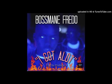 BossManeFredo-I Got Alot