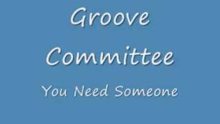 Groove Committee - You Need Someone