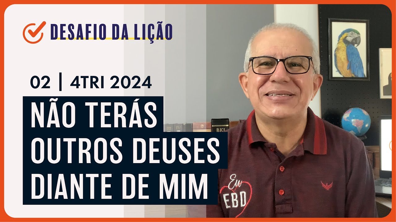 Não terás outros deuses diante de mim | Desafio da Lição 02 (4Tri2024) — Pr. Prates