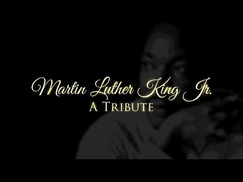 Martin Luther King Jr. -  A Tribute