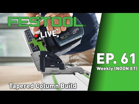 Festool Live Episode 61 - Tapered Column Build
