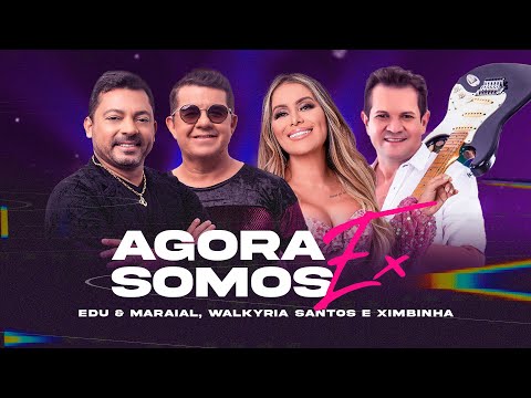 Agora Somos Ex - Edu e Maraial,  Walkyria Santos - part. Ximbinha (Clipe Oficial)