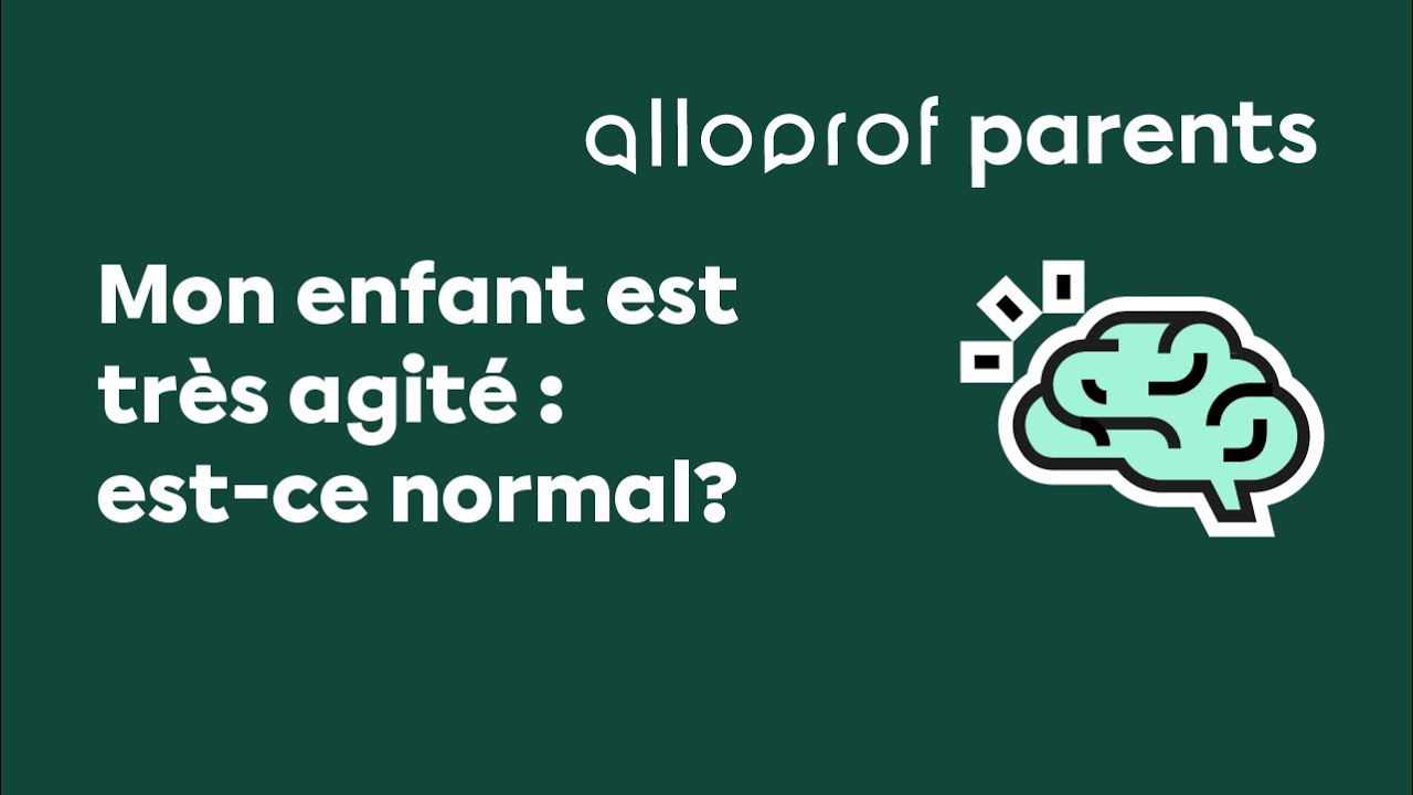 Mon enfant est très agité : est-ce normal?
