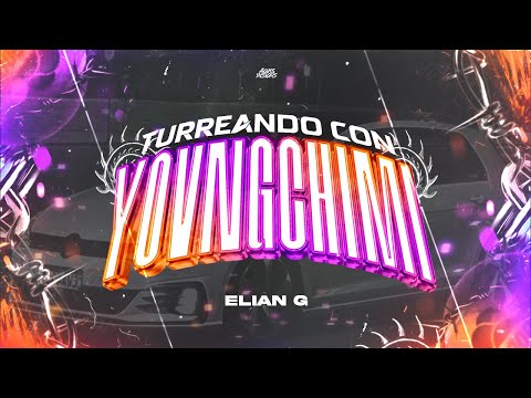TURREANDO CON YOVNGCHIMI - ELIAN G