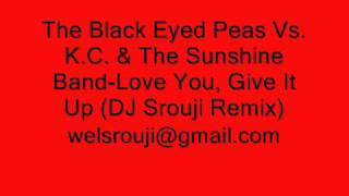 The Black Eyed Peas Vs. K.C. & The Sunshine Band-Love You, Give It Up (DJ Srouji Remix)