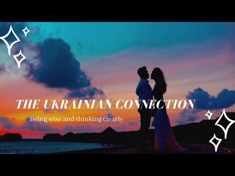 The Ukrainian Connection - Being Wise and Thinking Clearly