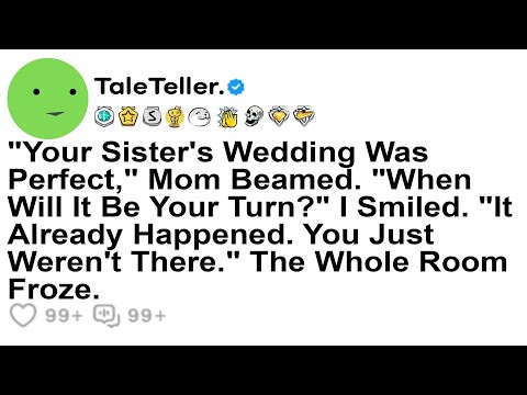 "Your Sister's Wedding Was Perfect," Mom Beamed. "When Will It Be Your Turn?....