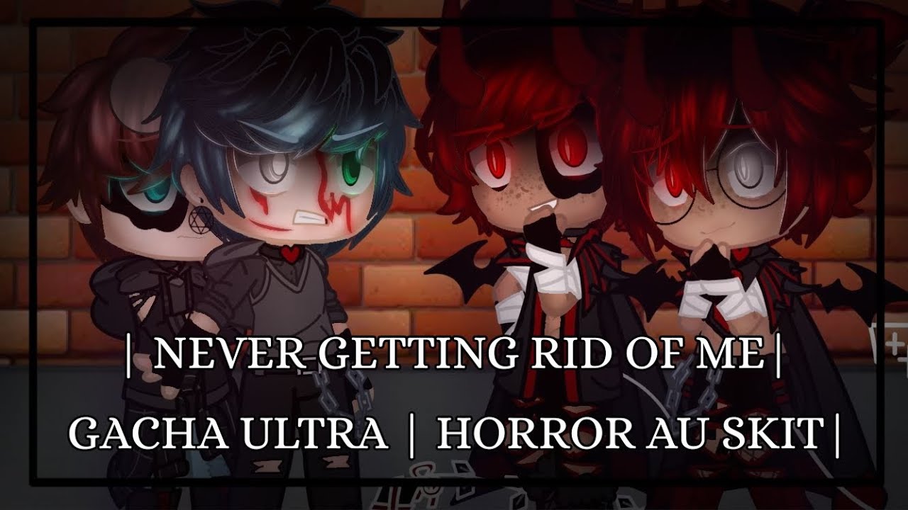 | Never Getting Rid of Me | Gacha Ultra | Horror AU | Skit | TWs in Desc. | READ PINNED COMMENT!!! |
