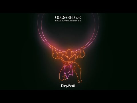Gold/Shade - I Need You (feat. Juliette Claire) [Dirty Soul Music]
