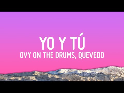 Ovy On The Drums, Quevedo, Beéle - YO y TÚ (Letra/Lyrics)