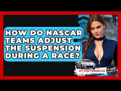 How Do NASCAR Teams Adjust The Suspension During A Race? - Pit Stop Chronicles