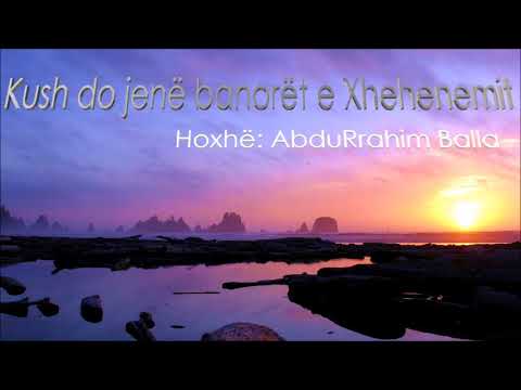 Kush do jenë banoret e Xhehenemit - Hoxhë: AbduRrahim Balla