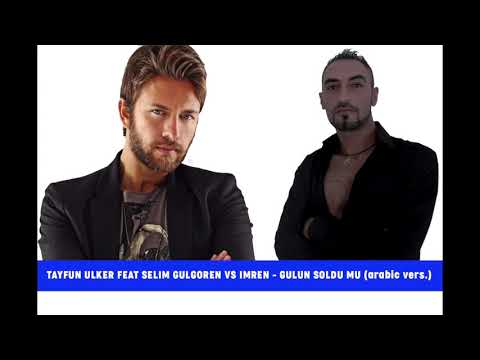 TAYFUN ULKER FEAT SELIM GULGOREN VS IMREN - GULUN SOLDU MU (arabic vers.)