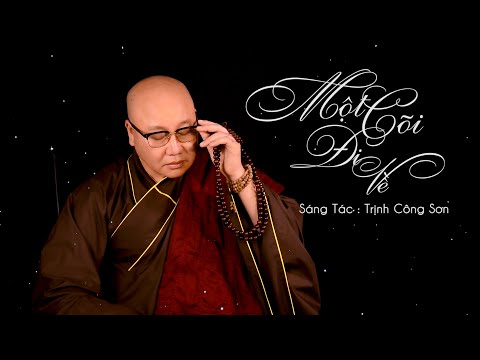 MỘT CÕI ĐI VỀ || THÍCH NHUẬN THANH || SÁNG TÁC : TRỊNH CÔNG SƠN || ĐI ĐÂU LANH QUANH CHO ĐỜI MỎI MỆT